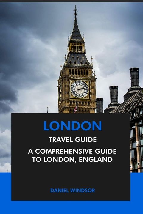 London Travel Guide: A Comprehensive Guide to London, England(Kobo/電子書)