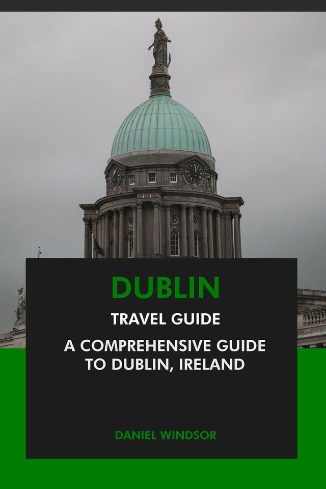  Dublin Travel Guide: A Comprehensive Guide to Dublin, Ireland(Kobo/電子書)