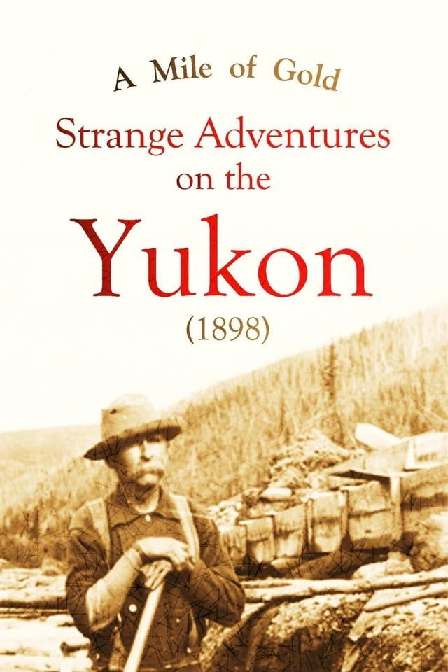  A Mile of Gold Strange Adventures on the Yukon (1898)(Kobo/電子書)