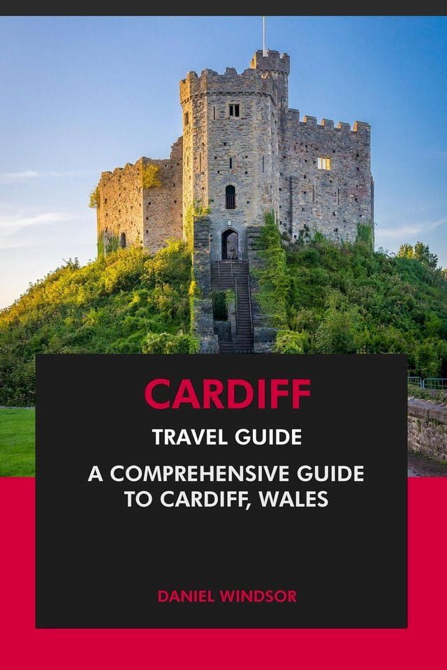  Cardiff Travel Guide: A Comprehensive Guide to Cardiff, Wales(Kobo/電子書)