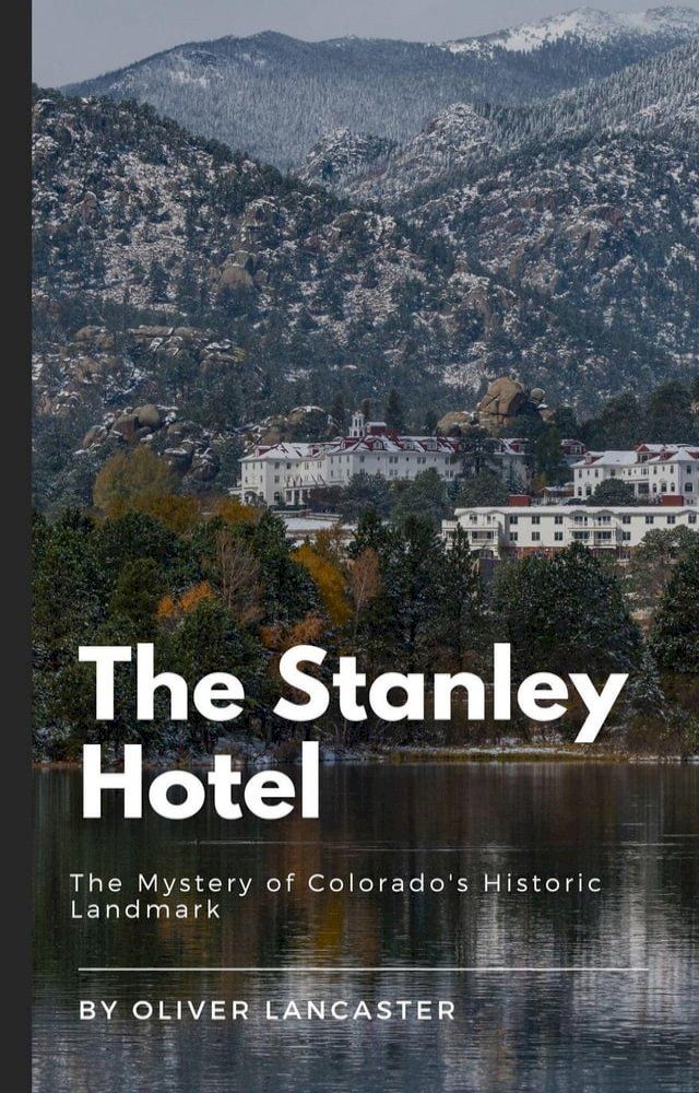  The Stanley Hotel: The Mystery of Colorado's Historic Landmark(Kobo/電子書)