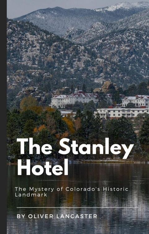 The Stanley Hotel: The Mystery of Colorado's Historic Landmark(Kobo/電子書)