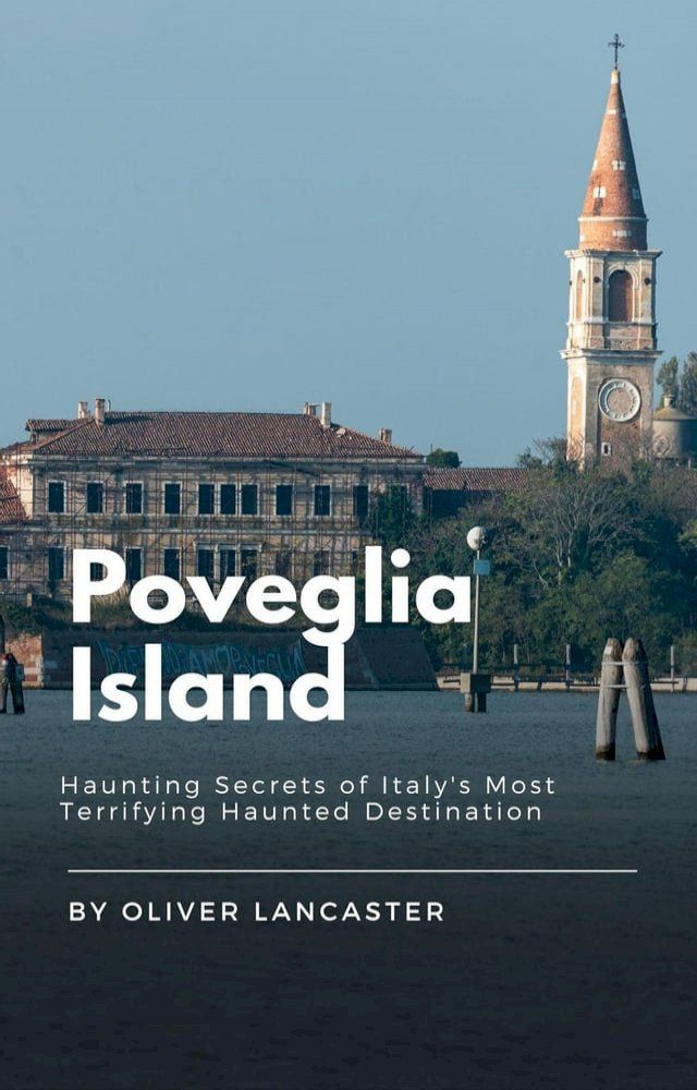  Poveglia Island: Haunting Secrets of Italy's Most Terrifying Haunted Destination(Kobo/電子書)