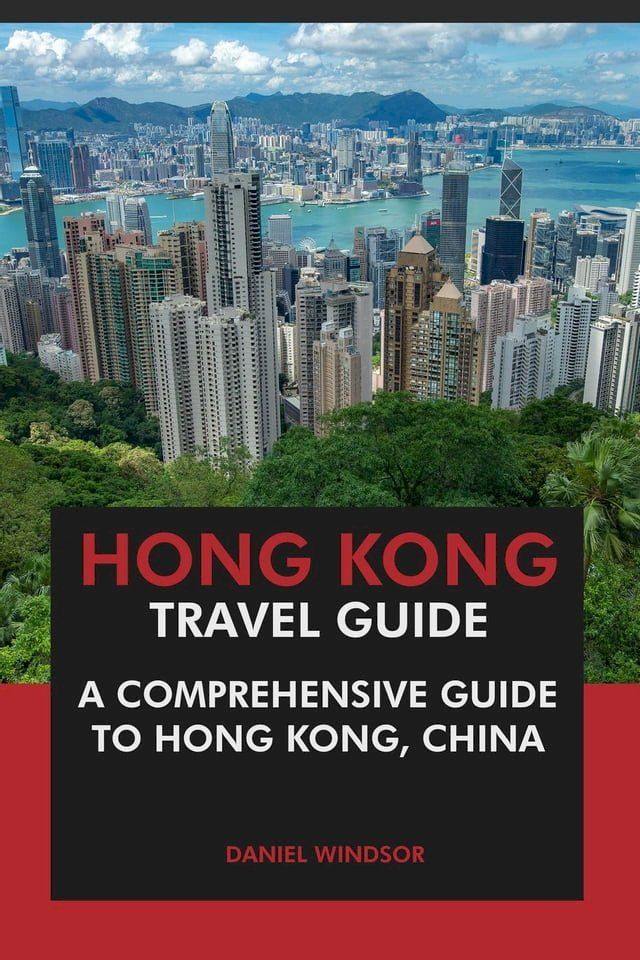  Hong Kong Travel Guide: A Comprehensive Guide to Hong Kong, China(Kobo/電子書)