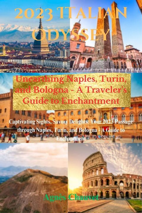 2023 Italian Odyssey: Unearthing Naples, Turin, and Bologna - A Traveler's Guide to Enchantment(Kobo/電子書)