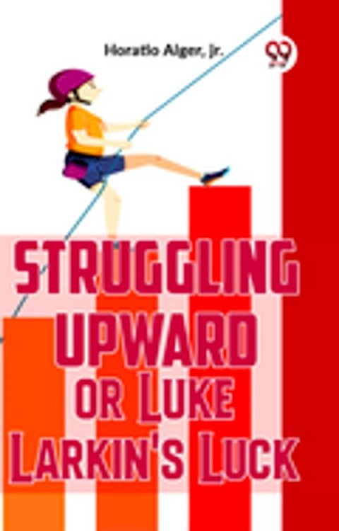 Struggling Upward Or Luke Larkin'S Luck(Kobo/電子書)