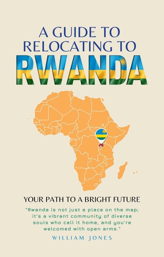  A Guide to Relocating to Rwanda(Kobo/電子書)