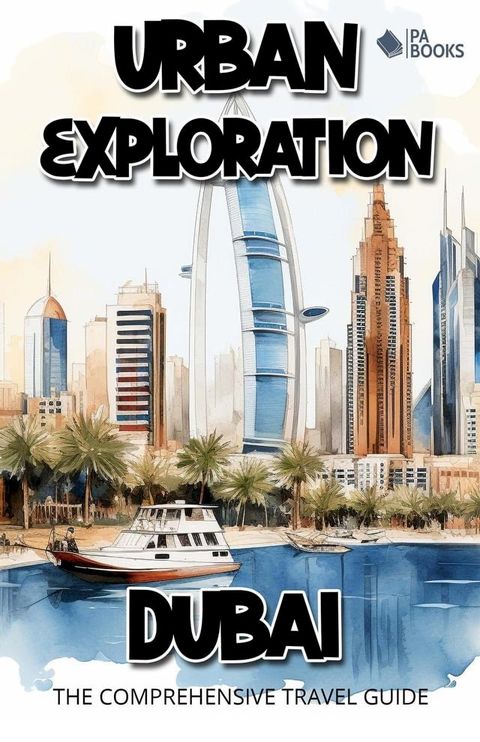 Urban Exploration - Dubai The Comprehensive Travel Guide(Kobo/電子書)