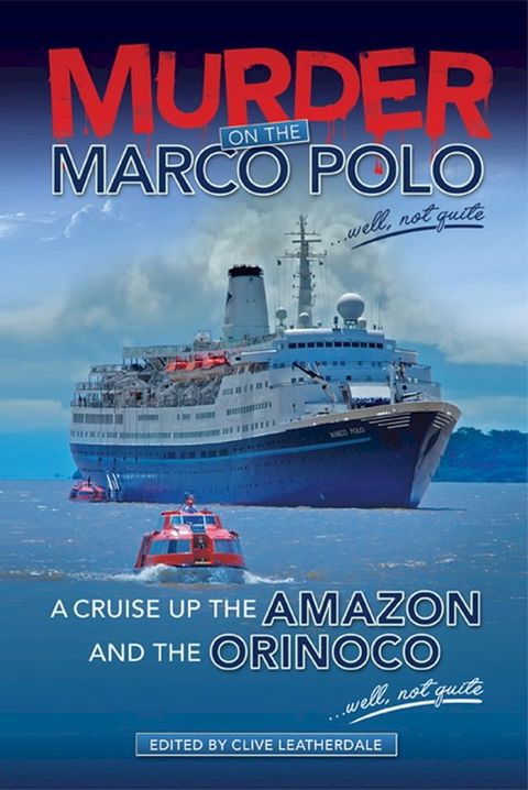 Murder on the Marco Polo … Well, Not Quite - A Cruise up the Amazon and the Orinoco … Well, Not Quite(Kobo/電子書)