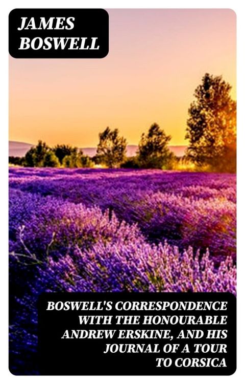 Boswell's Correspondence with the Honourable Andrew Erskine, and His Journal of a Tour to Corsica(Kobo/電子書)