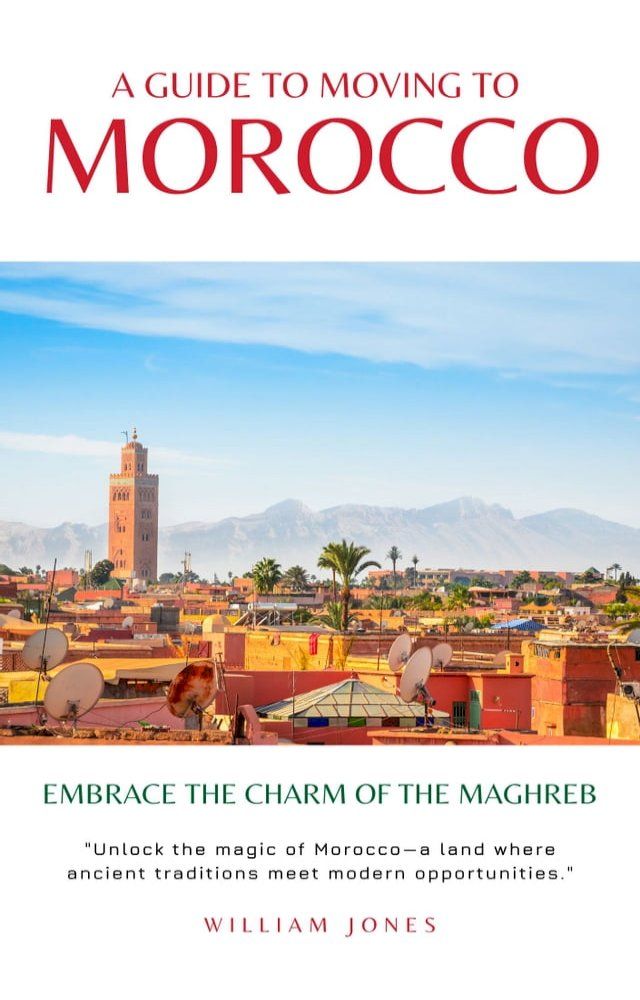  A Guide to Moving to Morocco(Kobo/電子書)