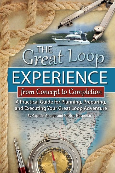 The Great Loop Experience - From Concept to Completion: A Practical Guide for Planning, Preparing and Executing Your Great Loop Adventure(Kobo/電子書)