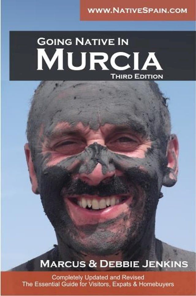  Going Native In Murcia 3rd Edition: All You Need To Know About Visiting, Living and Home Buying in Murcia and Spain's Costa Calida(Kobo/電子書)