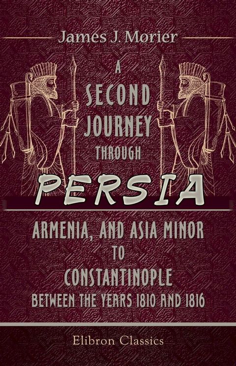 A Second Journey through Persia, Armenia, and Asia Minor, to Constantinople, between the Years 1810 and 1816.(Kobo/電子書)