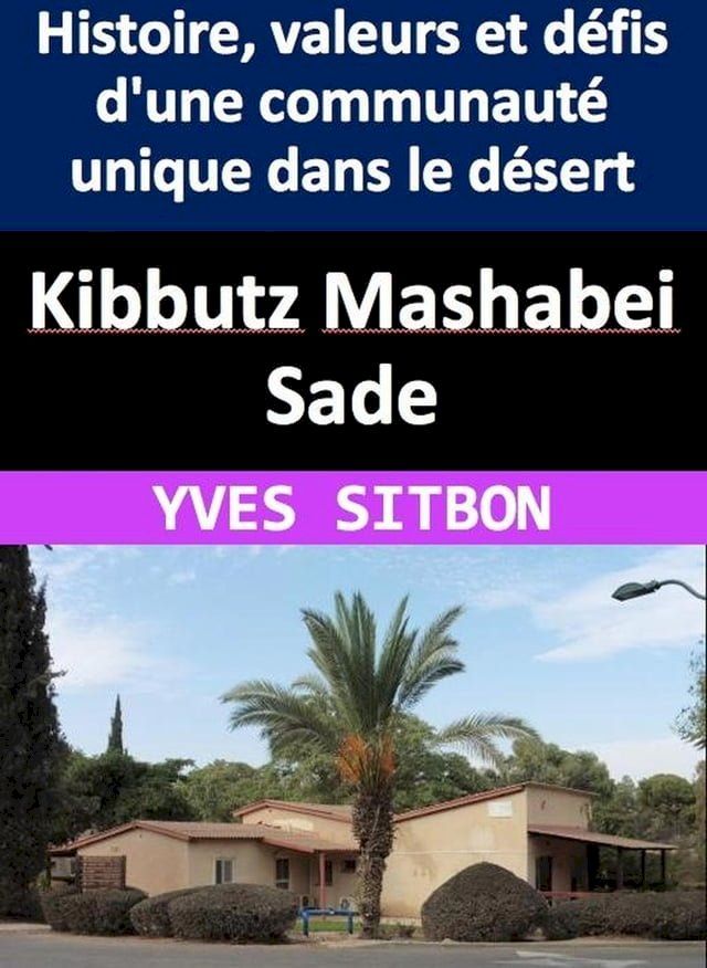  Kibbutz Mashabei Sade : Histoire, valeurs et défis d'une communauté unique dans le désert(Kobo/電子書)