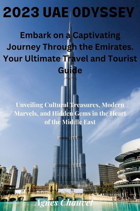 2023 UAE Odyssey: Embark on a Captivating Journey Through the Emirates. Your Ultimate Travel and Tourist Guide(Kobo/電子書)