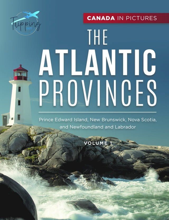  Canada In Pictures: The Atlantic Provinces - Volume 1 - Prince Edward Island, New Brunswick, Nova Scotia, and Newfoundland and Labrador(Kobo/電子書)