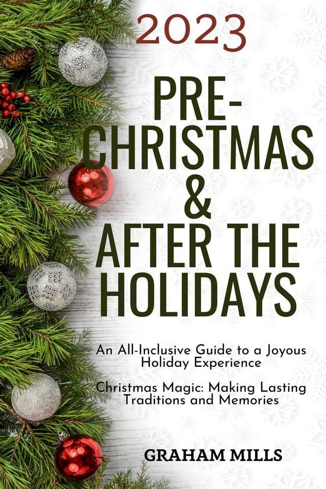  2023 Pre-Christmas & After the Holidays : An All-Inclusive Guide to a Joyous Holiday Experience Christmas Magic: Making Lasting Traditions and Memories(Kobo/電子書)