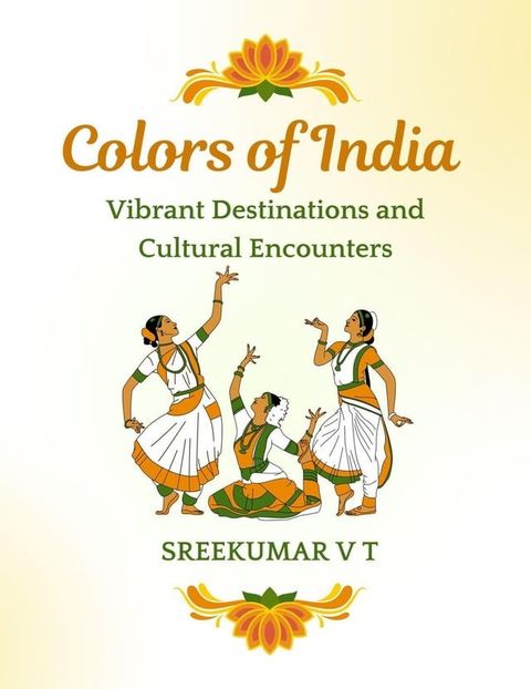 Colors of India: Vibrant Destinations and Cultural Encounters(Kobo/電子書)