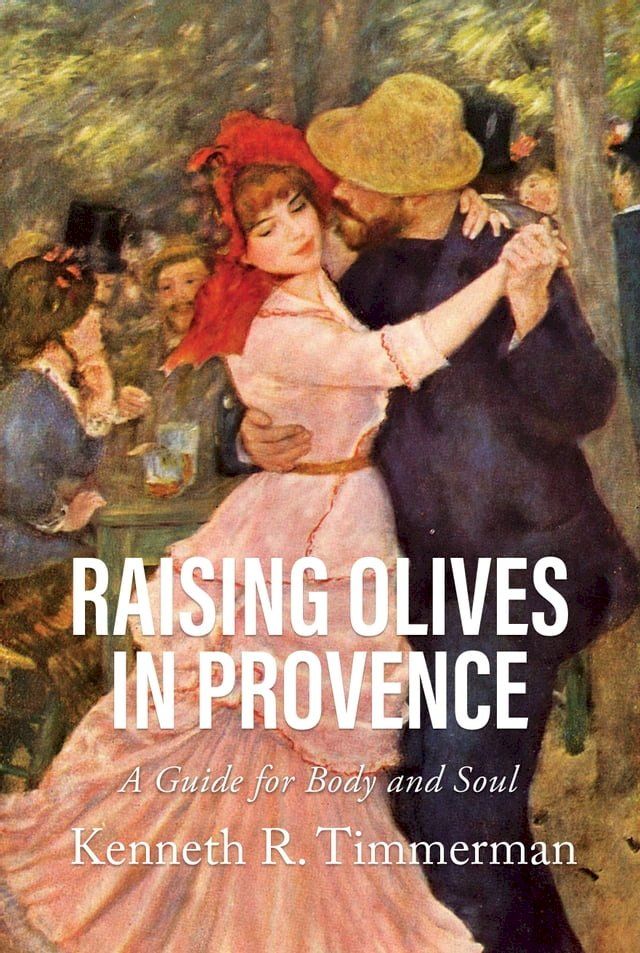  Raising Olives in Provence: A Guide for Body and Soul(Kobo/電子書)