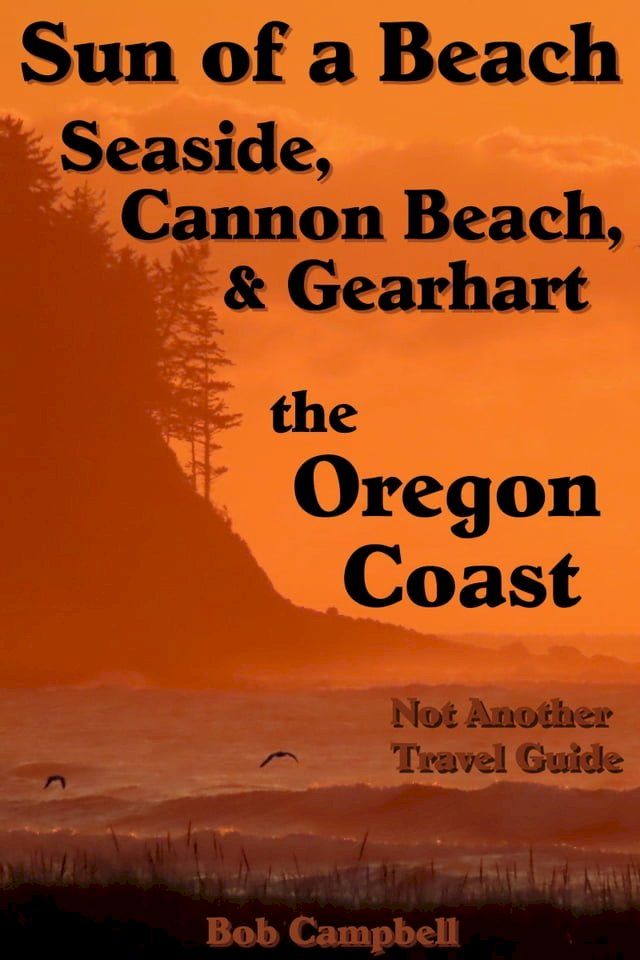  Sun of a Beach: Seaside, Cannon Beach, and Gearhart - Oregon Coast(Kobo/電子書)