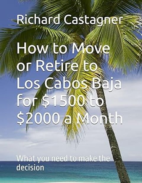 How to Move or Retire to Los Cabos Baja for $1500 to $2000 a Month(Kobo/電子書)