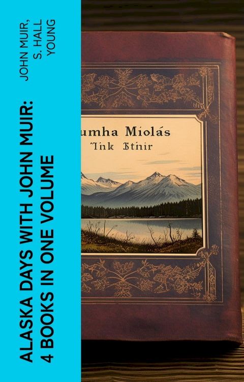 Alaska Days with John Muir: 4 Books in One Volume(Kobo/電子書)