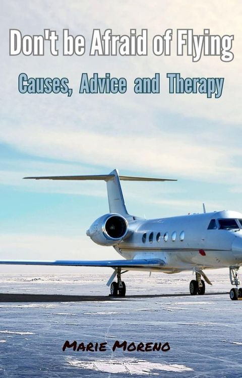 Don't be Afraid of Flying, Causes, Advice and Therapy(Kobo/電子書)