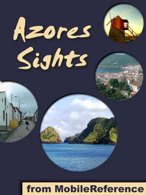 Azores Sights (S&atilde;o Miguel Island): a travel guide to the top 20 attractions in S&atilde;o Miguel (Sao Miguel, Saint Michael), Azores, Portugal (Mobi Sights)(Kobo/電子書)