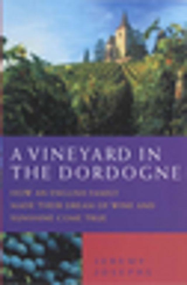  A Vineyard in the Dordogne - How an English Family Made Their Dream of Wine, Good Food and Sunshine Come True(Kobo/電子書)