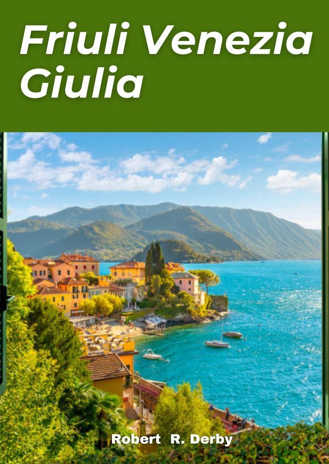  FRIULI VENEZIA GIULIA TRAVEL GUIDE 2024(Kobo/電子書)