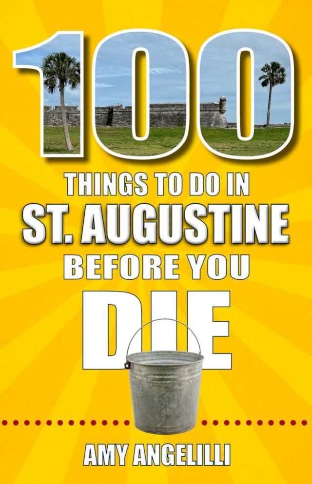  100 Things to Do in St. Augustine, Florida, Before You Die(Kobo/電子書)