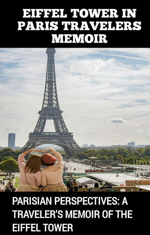 EIFFEL TOWER IN PARIS TRAVELERS MEMOIR(Kobo/電子書)