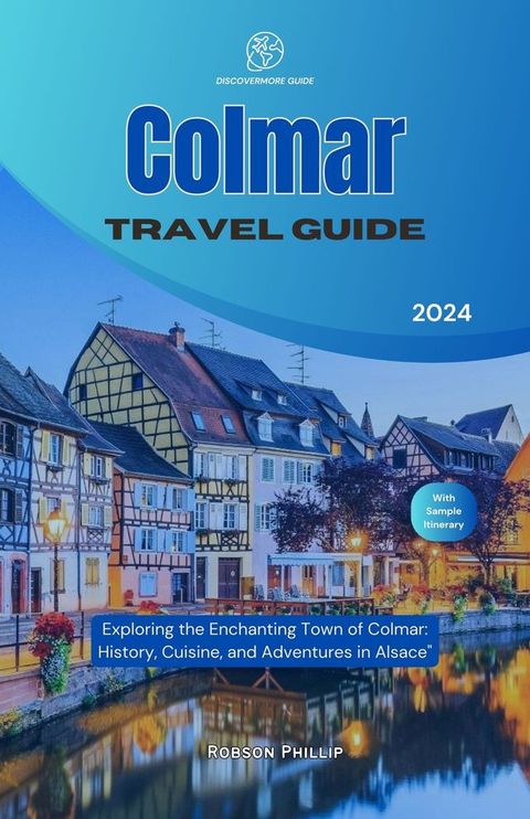 Colmar Travel Guide 2024(Kobo/電子書)