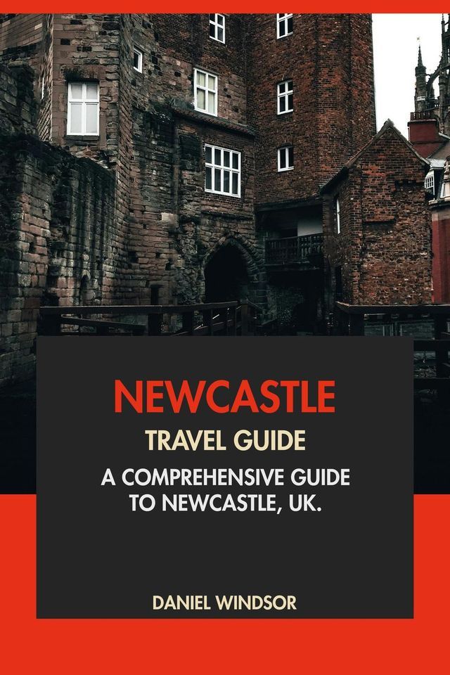  Newcastle Travel Guide: A Comprehensive Guide to Newcastle, UK(Kobo/電子書)