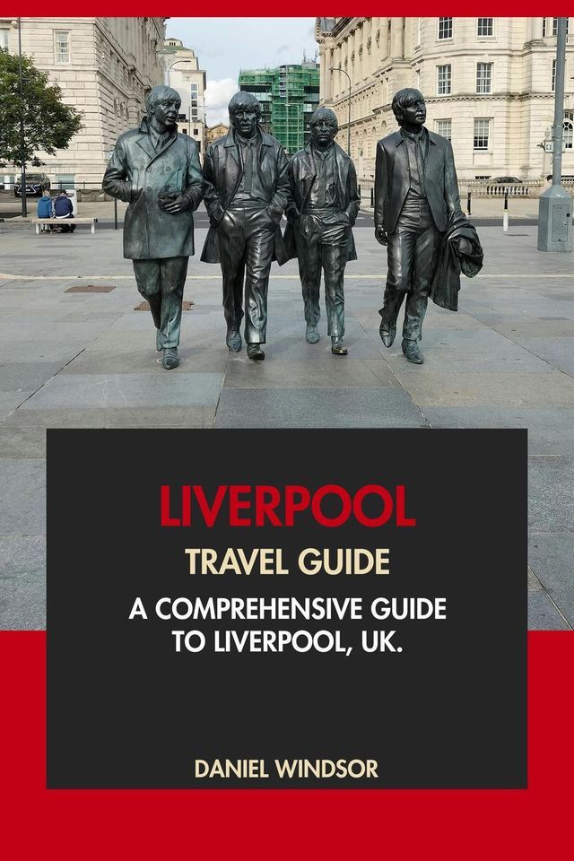  Liverpool Travel Guide: A Comprehensive Guide to Liverpool, UK(Kobo/電子書)