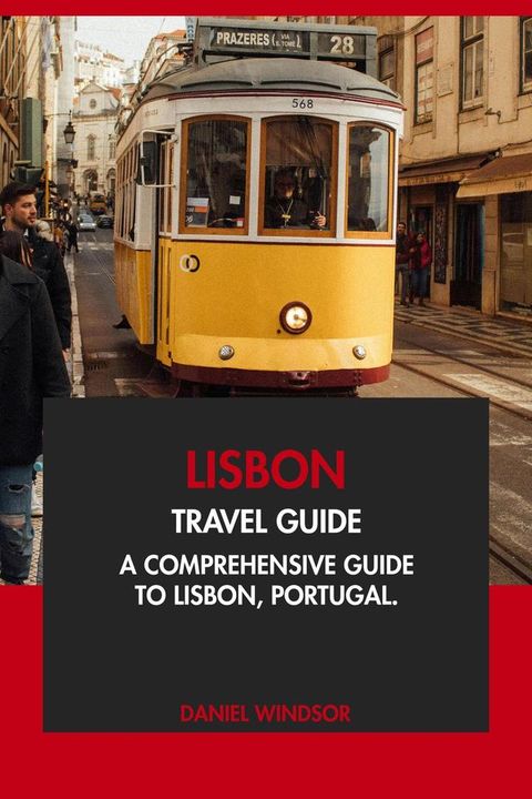 Lisbon Travel Guide: A Comprehensive Guide to Lisbon, Portugal(Kobo/電子書)