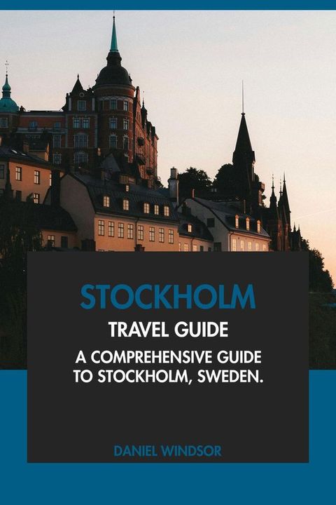 Stockholm Travel Guide: A Comprehensive Guide to Stockholm, Sweden(Kobo/電子書)