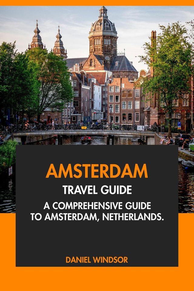  Amsterdam Travel Guide: A Comprehensive Guide to Amsterdam, Netherlands(Kobo/電子書)