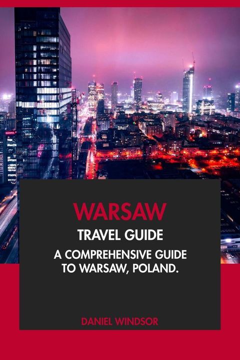 Warsaw Travel Guide: A Comprehensive Guide to Warsaw, Poland(Kobo/電子書)