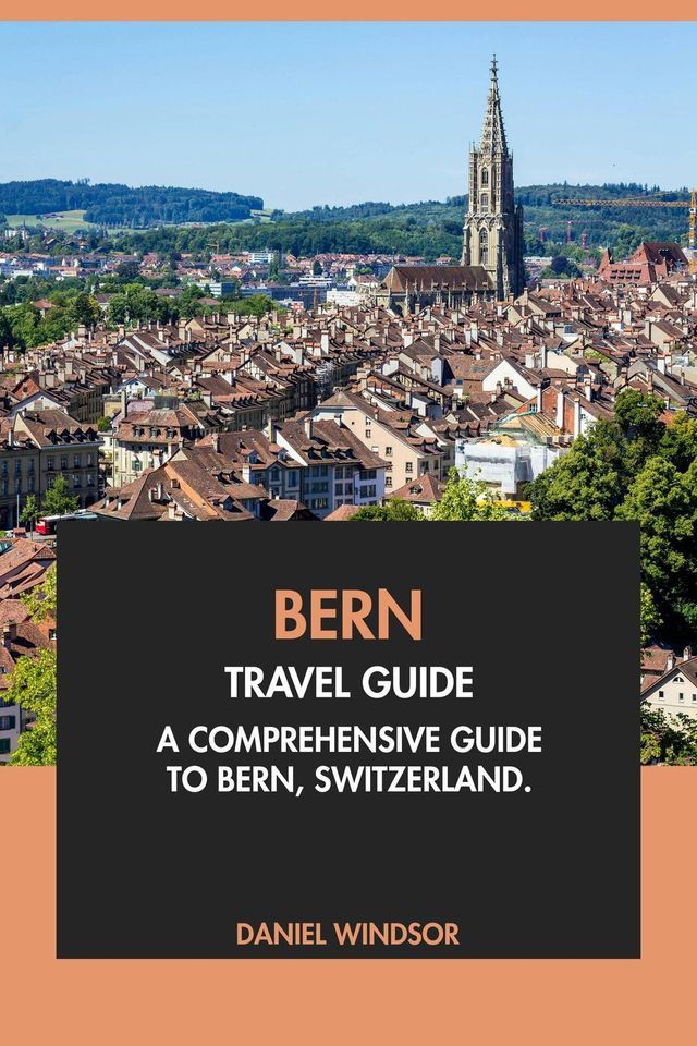  Bern Travel Guide: A Comprehensive Guide to Bern, Switzerland(Kobo/電子書)