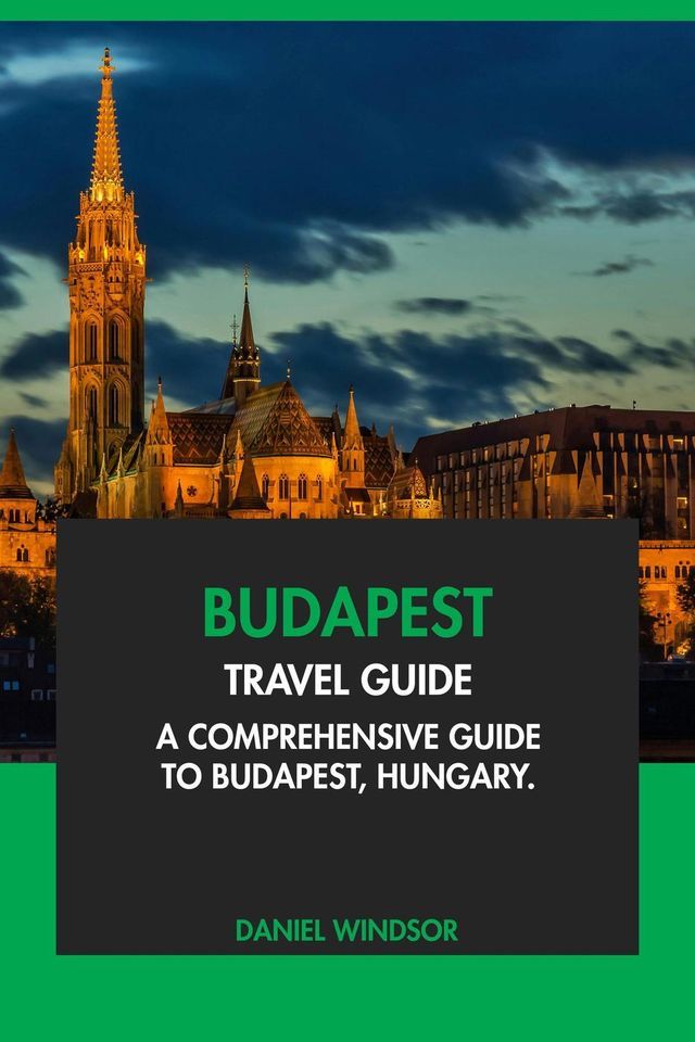  Budapest Travel Guide: A Comprehensive Guide to Budapest, Hungary(Kobo/電子書)