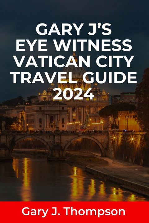 Gary J’S Eye Witness Vatican city travel guide 2024(Kobo/電子書)