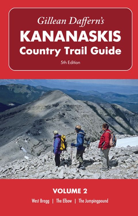 Gillean Daffern’s Kananaskis Country Trail Guide – 5th Edition: Volume 2 – West Bragg—The Elbow—The Jumpingpound(Kobo/電子書)