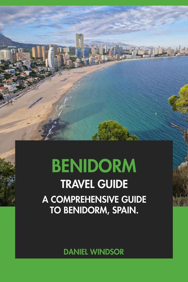  Benidorm Travel Guide: A Comprehensive Guide to Benidorm, Spain(Kobo/電子書)