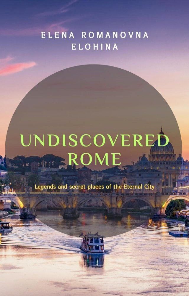  Undiscovered Rome. Legends and secret places of the Eternal City(Kobo/電子書)