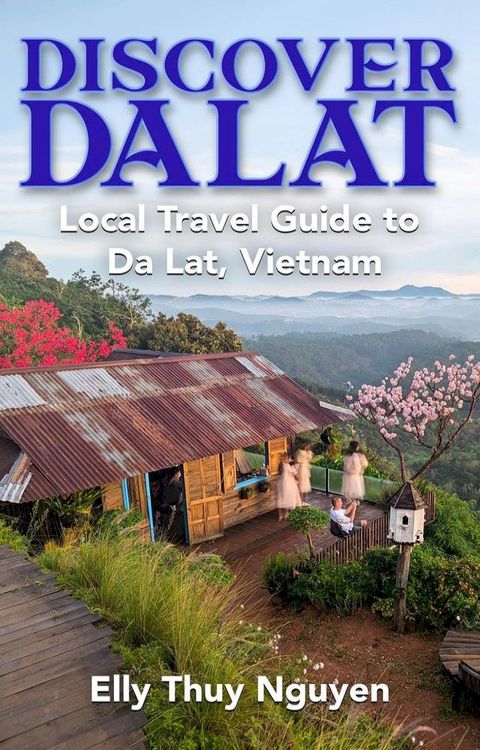 Discover Dalat: Local Travel Guide to Da Lat, Vietnam