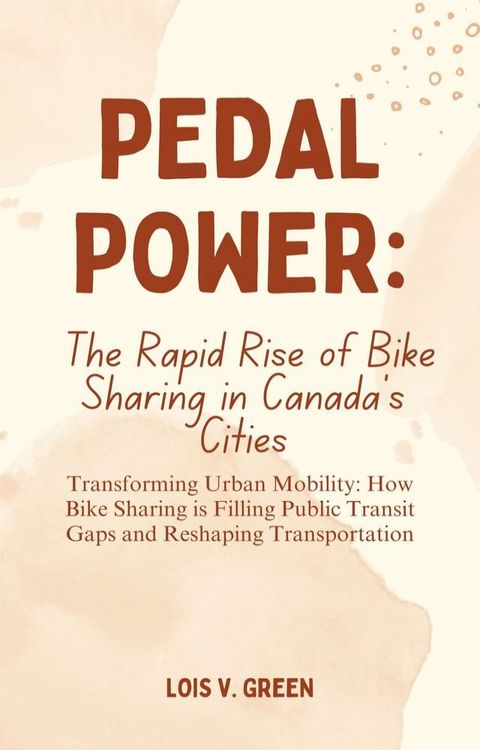 Pedal Power: The Rapid Rise of Bike Sharing in Canada's Cities(Kobo/電子書)