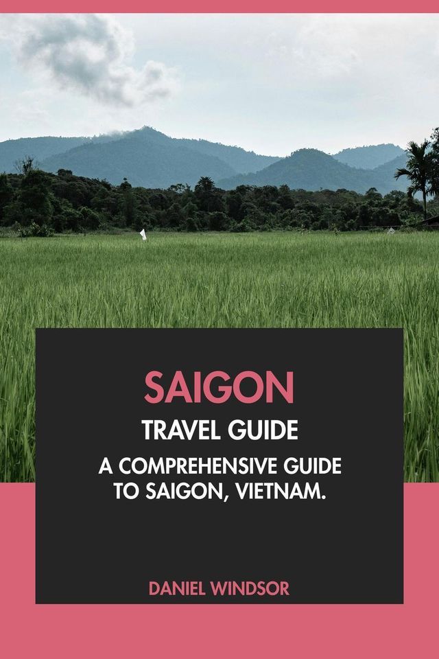  Saigon Travel Guide: A Comprehensive Guide to Saigon, Vietnam.(Kobo/電子書)