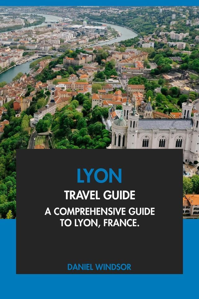  Lyon Travel Guide: A Comprehensive Guide to Lyon, France.(Kobo/電子書)